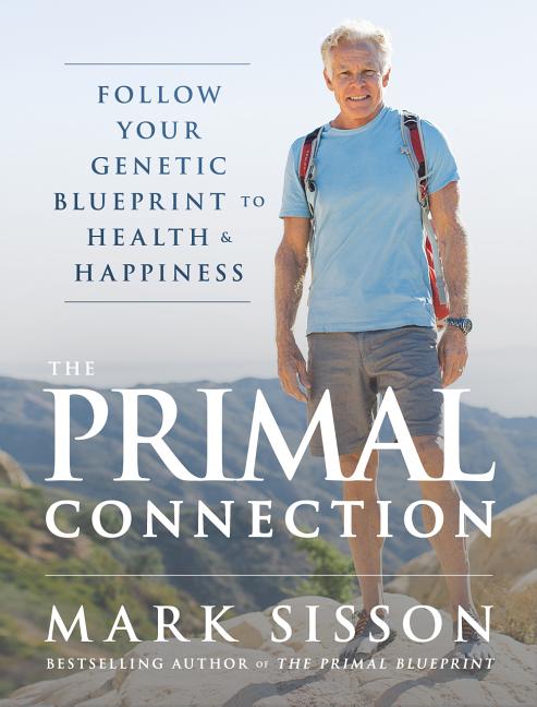 Item #243027 The Primal Connection: Follow Your Genetic Blueprint to Health and Happiness. Mark...