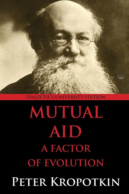 Item #338695 Mutual Aid: A Factor of Evolution: Dialectics University Edition. Peter Kropotkin