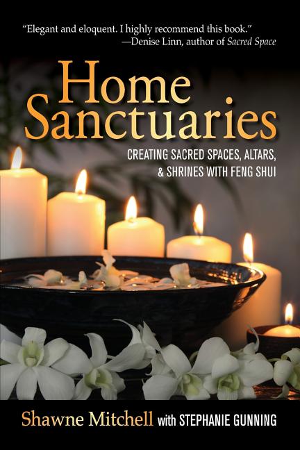 Item #328981 Home Sanctuaries: Creating Sacred Spaces, Altars, and Shrines with Feng Shui. Shawne...