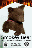 Item #347295 Smokey Bear: The Cub Who Left his Pawprints on History. Karen Signell