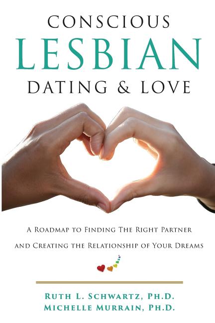 Item #333424 Conscious Lesbian Dating & Love: A Roadmap to Finding the RIght Partner and Creating...