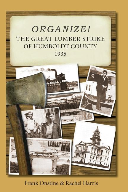 Item #348383 Organize! The Great Lumber Strike of Humboldt County 1935 (Revised and expanded...