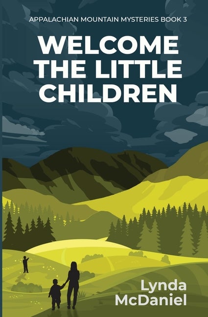 Item #308097 Welcome the Little Children: A Mystery Novel (Appalachian Mountain Mysteries). Lynda...