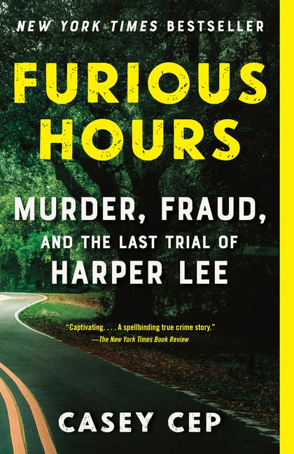 Item #323287 Furious Hours: Murder, Fraud, and the Last Trial of Harper Lee. Casey Cep