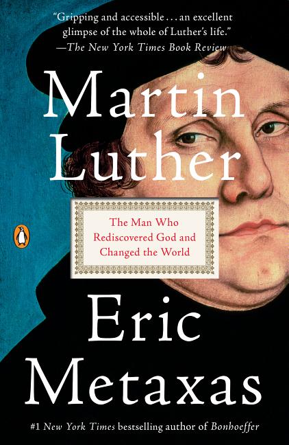 Item #241933 Martin Luther: The Man Who Rediscovered God and Changed the World. Martin Luther,...
