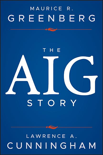 Item #177738 The AIG Story. Lawrence A. Cunningham Maurice R. Greenberg