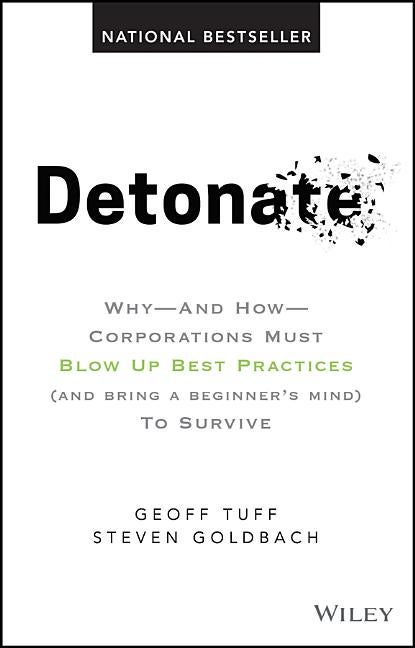 Item #228842 Detonate: Why - And How - Corporations Must Blow Up Best Practices (and bring a...