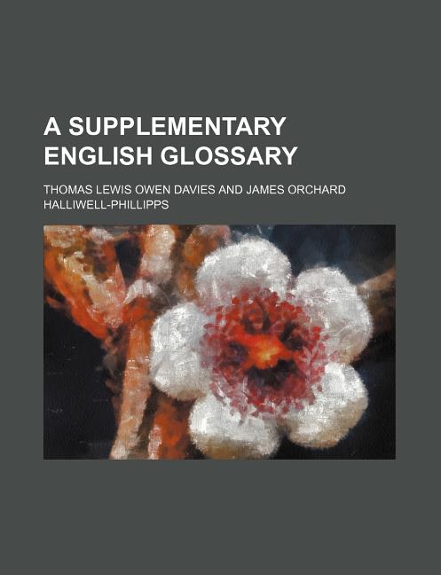 Item #44503 A Supplementary English glossary. Thomas Lewis Owen Davies