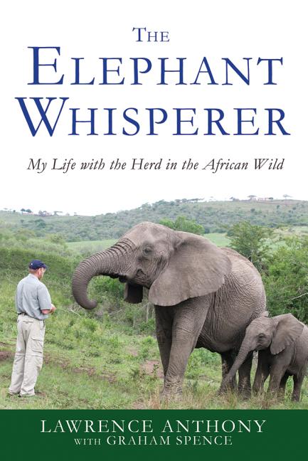 Item #326949 The Elephant Whisperer: My Life with the Herd in the African Wild. Lawrence Anthony,...