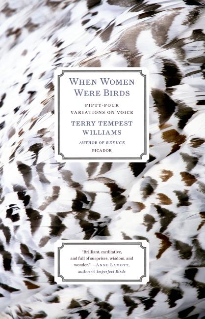 Item #323248 When Women Were Birds: Fifty-four Variations on Voice. Terry Tempest Williams