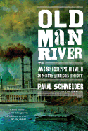 Item #345323 Old Man River: The Mississippi River in North American History. Paul Schneider