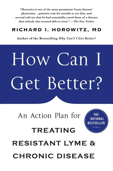 Item #288032 How Can I Get Better?: An Action Plan for Treating Resistant Lyme & Chronic Disease....