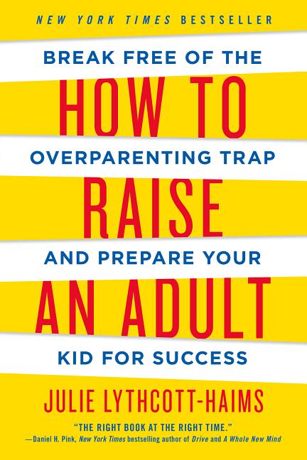 Item #334173 How to Raise an Adult: Break Free of the Overparenting Trap and Prepare Your Kid for...