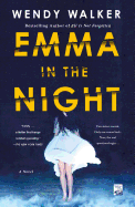 Item #343764 Emma in the Night: A Novel. Wendy Walker