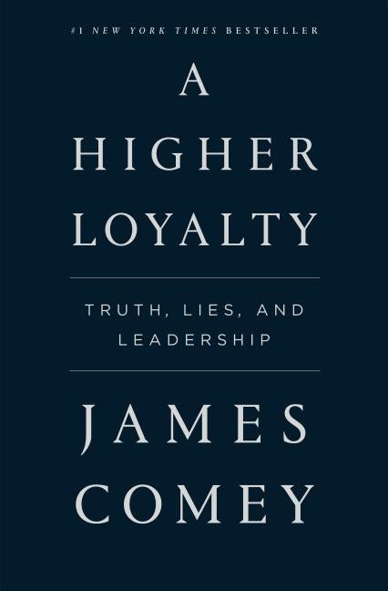 Item #342899 A Higher Loyalty: Truth, Lies, and Leadership. James Comey