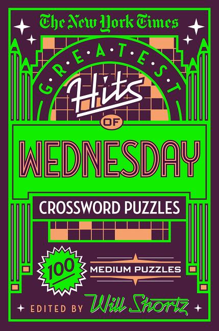 Item #352884 The New York Times Greatest Hits of Wednesday Crossword Puzzles: 100 Medium Puzzles....