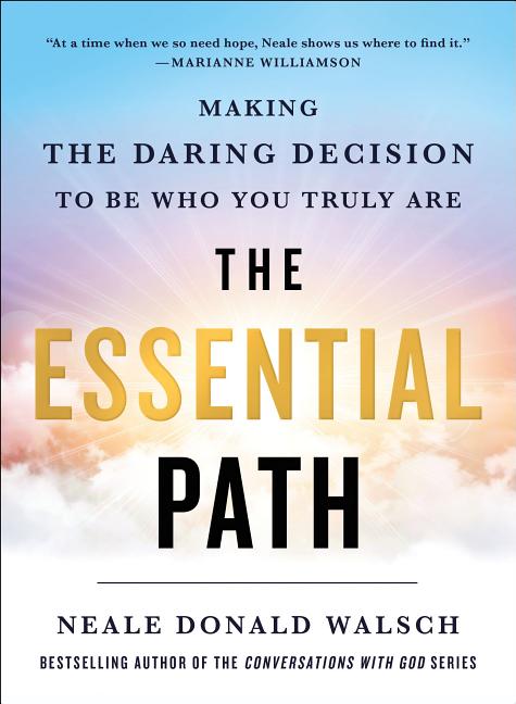 Item #242921 The Essential Path: Making the Daring Decision to Be Who You Truly Are. Neale Donald...