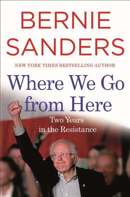 Item #246368 Where We Go from Here: Two Years in the Resistance. Bernie Sanders