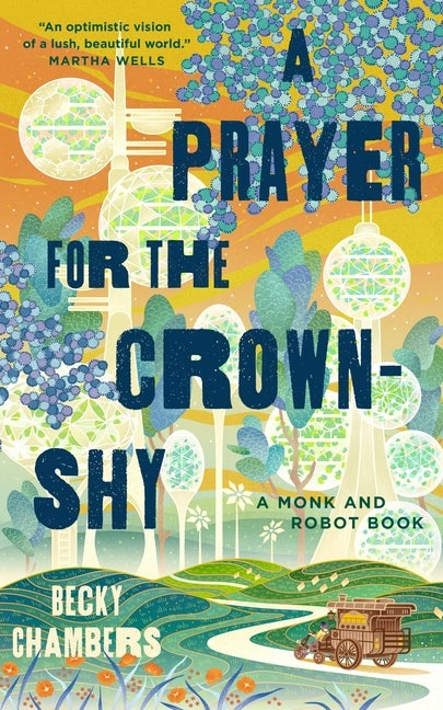 Item #346825 A Prayer for the Crown-Shy: A Monk and Robot Book (Monk & Robot, 2). Becky Chambers