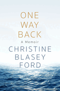 Item #354397 One Way Back: A Memoir. Christine Blasey Ford