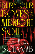 Item #449465 Bury Our Bones in the Midnight Soil. V. E Schwab
