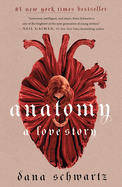 Item #443115 Anatomy: A Love Story (The Anatomy Duology, 1). Dana Schwartz