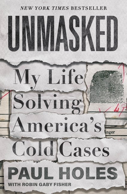 Item #305676 Unmasked: My Life Solving America's Cold Cases. Paul Holes