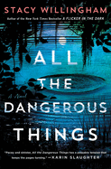 Item #344112 All the Dangerous Things: A Novel. Stacy Willingham