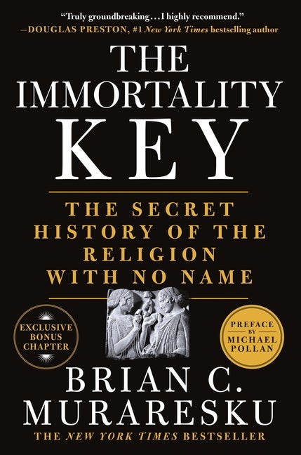 Item #340232 The Immortality Key: The Secret History of the Religion with No Name. Brian C....