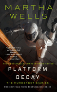 Item #443119 Platform Decay (Murderbot Diaries #8). Martha Wells
