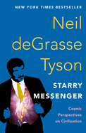 Item #349772 Starry Messenger: Cosmic Perspectives on Civilization. Neil deGrasse Tyson
