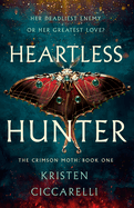 Item #357329 Heartless Hunter: The Crimson Moth: Book 1. Kristen Ciccarelli