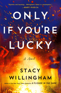 Item #355706 Only If You're Lucky: A Novel. Stacy Willingham