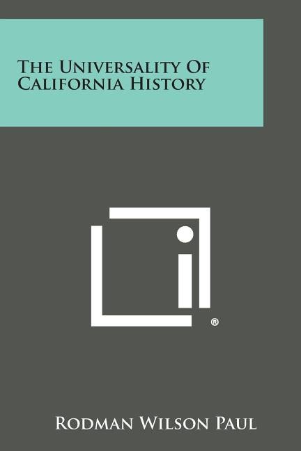 Item #52507 The Universality Of California History. Rodman W. Paul