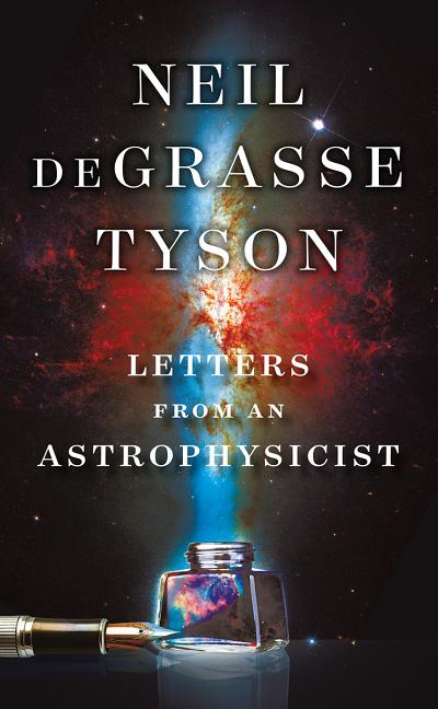 Item #348135 Letters from an Astrophysicist. Neil deGrasse Tyson
