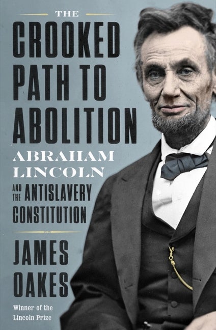 Item #279969 The Crooked Path to Abolition: Abraham Lincoln and the Antislavery Constitution....