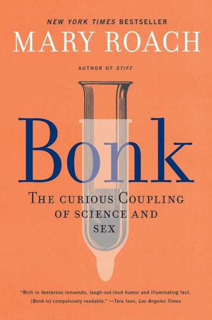 Item #323542 Bonk: The Curious Coupling of Science and Sex. Mary Roach