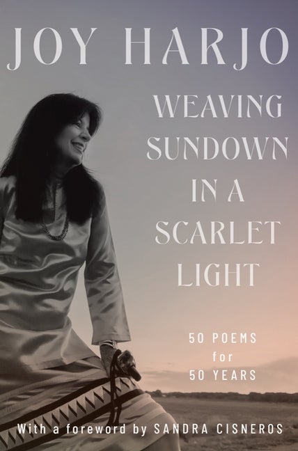 Item #327778 Weaving Sundown in a Scarlet Light: Fifty Poems for Fifty Years. Joy Harjo