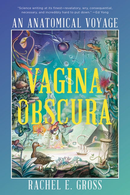 Item #348306 Vagina Obscura: An Anatomical Voyage. Rachel E. Gross