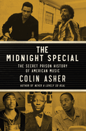 Item #443109 Midnight Special: The Secret Prison History of American Music. Colin Asher