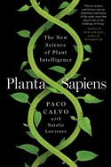 Item #355951 Planta Sapiens: The New Science of Plant Intelligence. Paco Calvo