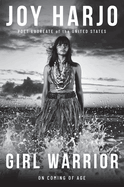 Item #436619 Girl Warrior: A Coming of Age Handbook. Joy Harjo