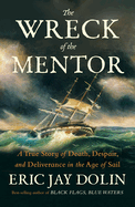 Item #438112 Wreck of the Mentor: A True Story of Death, Despair, and Deliverance in the Age of...