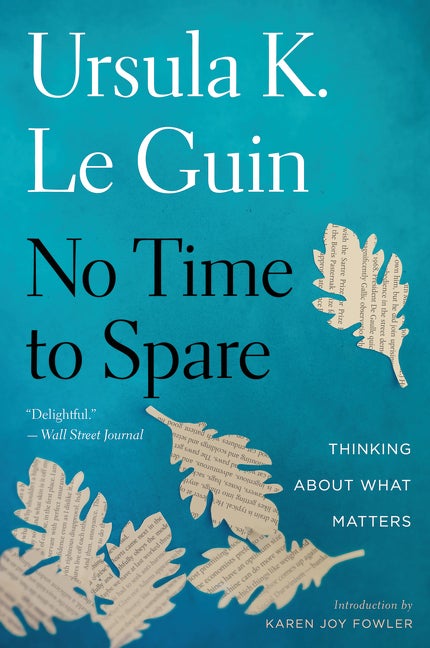 Item #316213 No Time to Spare: Thinking About What Matters. Ursula K. Le Guin