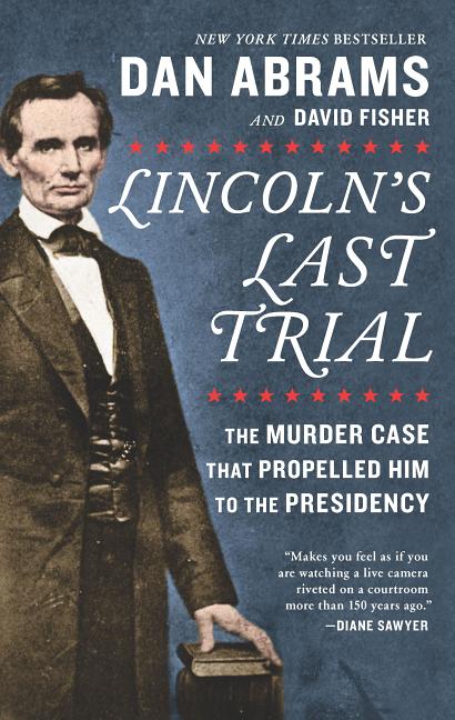 Item #238365 Lincoln's Last Trial: The Murder Case That Propelled Him to the Presidency. David...