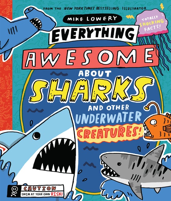 Item #338160 Everything Awesome About Sharks and Other Underwater Creatures! Mike Lowery