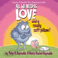 Item #350857 All We Need Is Love and a Really Soft Pillow! Peter H. Reynolds, Henry Rocket, Reynolds