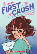 Item #442361 First Crush: A Graphic Novel (the New Girl #2). Cassandra Calin