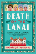 Item #441411 Death on the Lanai: A Golden Girls Cozy Mystery. Rachel Ekstrom Courage