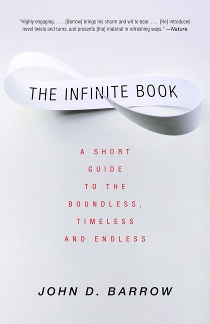 Item #330178 The Infinite Book: A Short Guide to the Boundless, Timeless and Endless. John D. Barrow